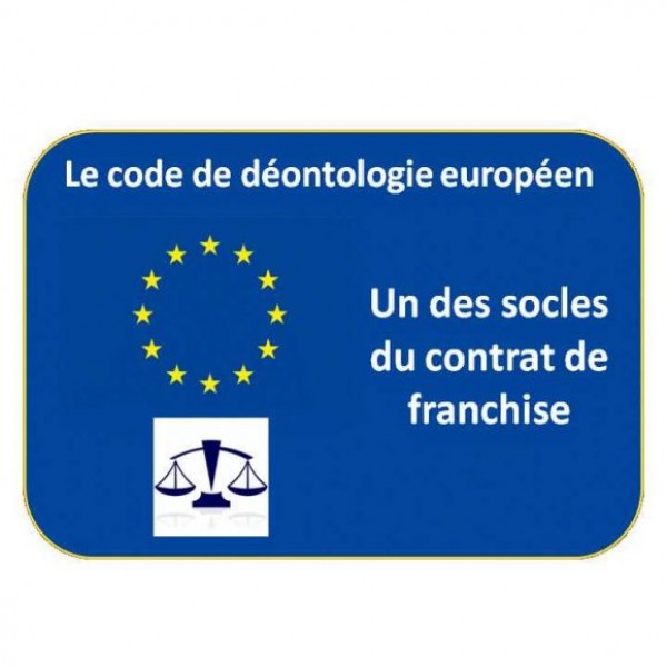 Code de déontologie européen - socle du contrat de franchise